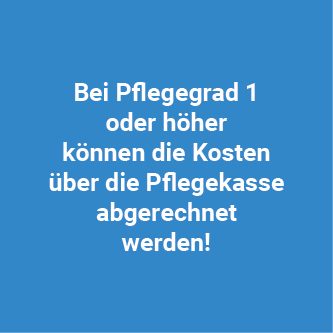 Bei Pflegegrad 1 oder höher kann über die Pflegekasse abgerechnet werden